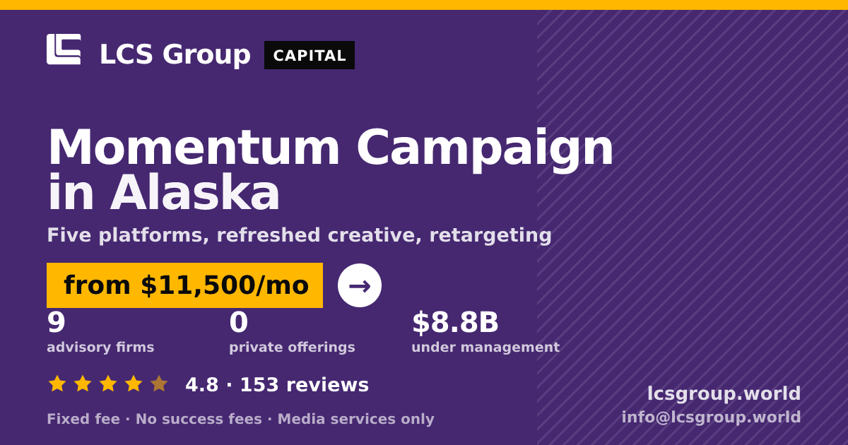 Momentum Campaign in Alaska — from $11,500/mo, rated 4.8/5 across 153 reviews. LCS Group World.