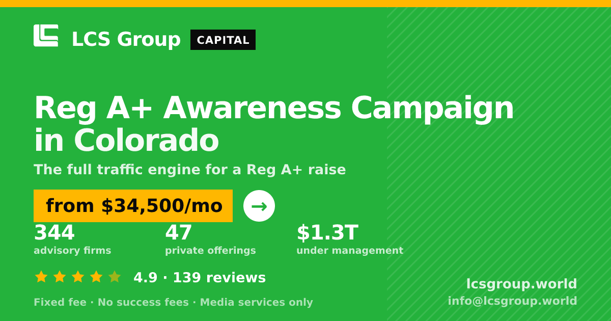 Reg A+ Awareness Campaign in Colorado — from $34,500/mo, rated 4.9/5 across 139 reviews. LCS Group World.