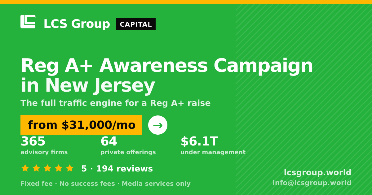 Reg A+ Awareness Campaign in New Jersey — from $31,000/mo, rated 5/5 across 194 reviews. LCS Group World.