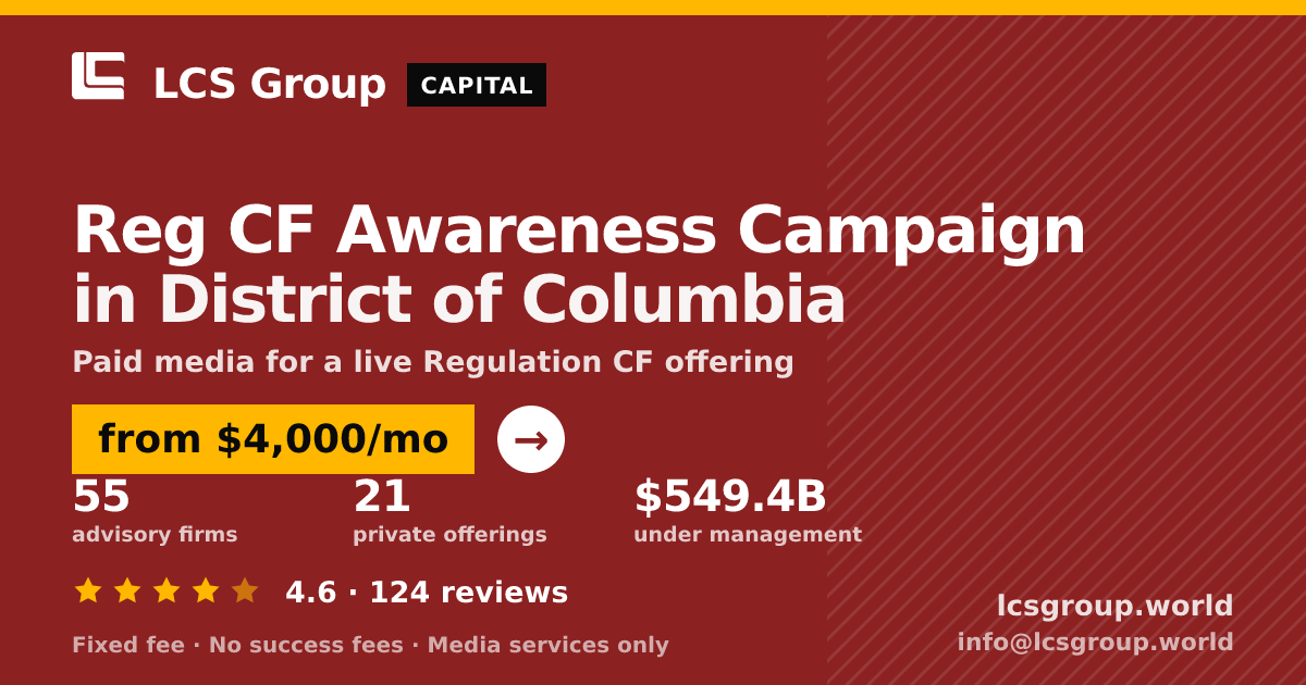 Reg CF Awareness Campaign in District of Columbia — from $4,000/mo, rated 4.6/5 across 124 reviews. LCS Group World.